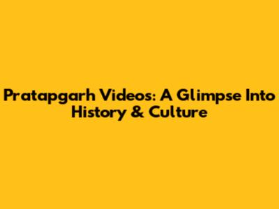 Pratapgarh Videos: A Glimpse Into History & Culture