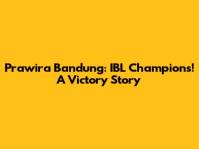 Prawira Bandung: IBL Champions! A Victory Story