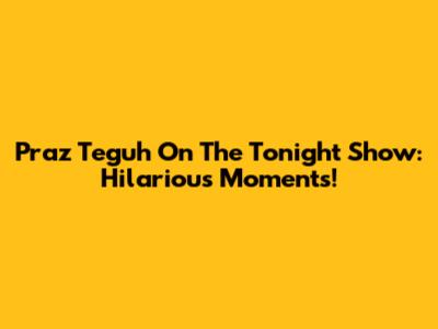 Praz Teguh On The Tonight Show: Hilarious Moments!