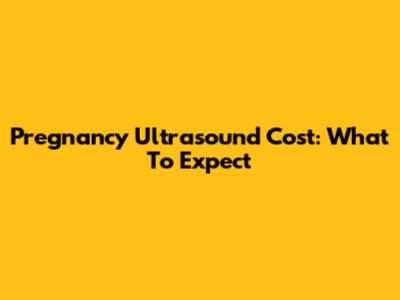 Pregnancy Ultrasound Cost: What To Expect