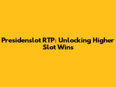 Presidenslot RTP: Unlocking Higher Slot Wins