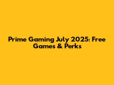 Prime Gaming July 2025: Free Games & Perks
