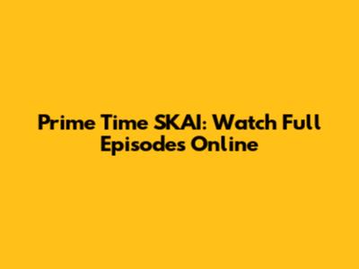 Prime Time SKAI: Watch Full Episodes Online