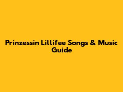 Prinzessin Lillifee Songs & Music Guide