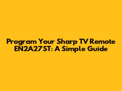 Program Your Sharp TV Remote EN2A27ST: A Simple Guide