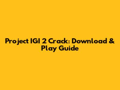 Project IGI 2 Crack: Download & Play Guide