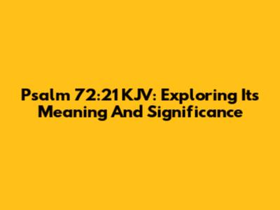 Psalm 72:21 KJV: Exploring Its Meaning And Significance