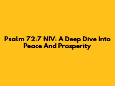 Psalm 72:7 NIV: A Deep Dive Into Peace And Prosperity