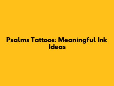 Psalms Tattoos: Meaningful Ink Ideas