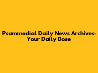 Psammodial Daily News Archives: Your Daily Dose