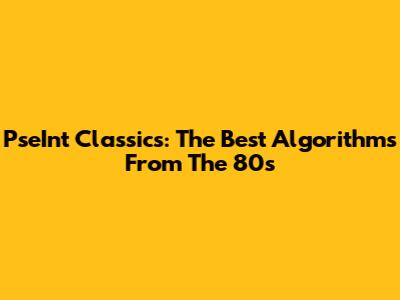 PseInt Classics: The Best Algorithms From The 80s