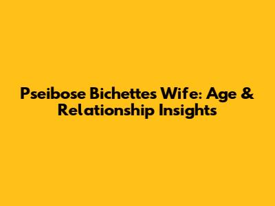 Pseibose Bichette's Wife: Age & Relationship Insights