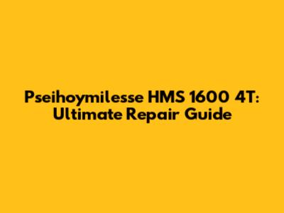 Pseihoymilesse HMS 1600 4T: Ultimate Repair Guide