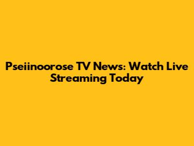 Pseiinoorose TV News: Watch Live Streaming Today