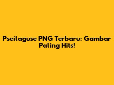 Pseilaguse PNG Terbaru: Gambar Paling Hits!