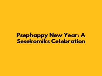 Psephappy New Year: A Sesekomiks Celebration