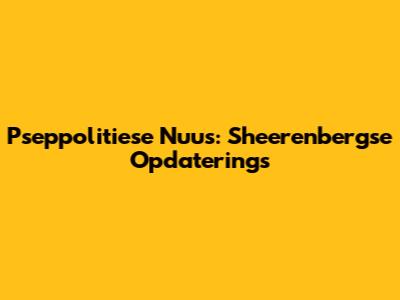 Pseppolitiese Nuus: Sheerenbergse Opdaterings