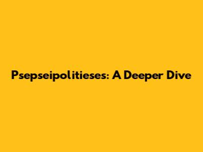Psepseipolitieses: A Deeper Dive