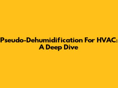 Pseudo-Dehumidification For HVAC: A Deep Dive