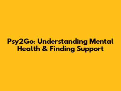 Psy2Go: Understanding Mental Health & Finding Support