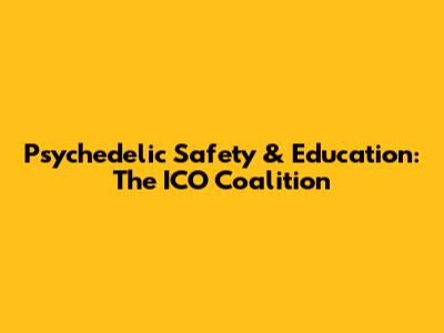 Psychedelic Safety & Education: The ICO Coalition