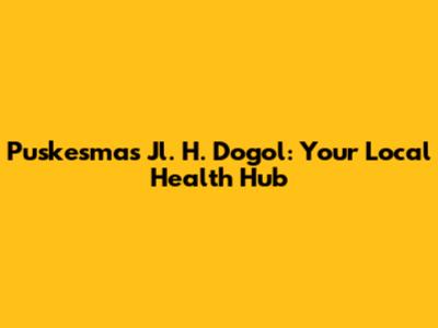 Puskesmas Jl. H. Dogol: Your Local Health Hub