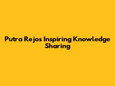 Putra Rejo's Inspiring Knowledge Sharing