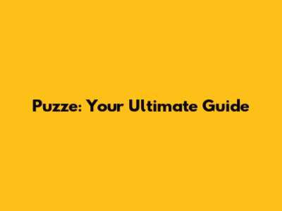 Puzze: Your Ultimate Guide