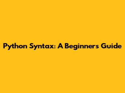 Python Syntax: A Beginner's Guide