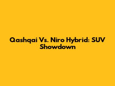 Qashqai Vs. Niro Hybrid: SUV Showdown