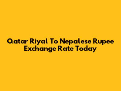 Qatar Riyal To Nepalese Rupee Exchange Rate Today