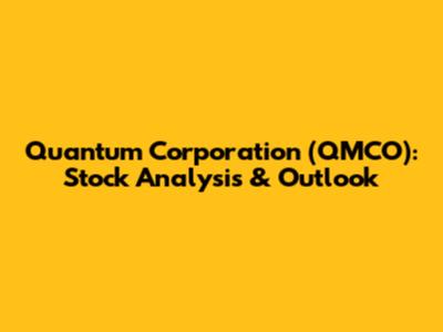 Quantum Corporation (QMCO): Stock Analysis & Outlook