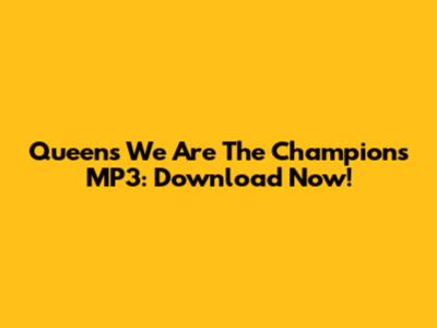 Queen's "We Are The Champions" MP3: Download Now!