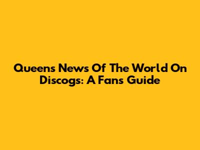 Queen's 'News Of The World' On Discogs: A Fan's Guide