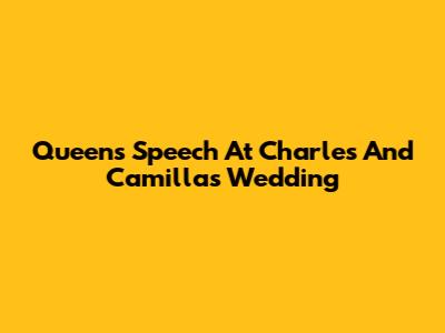 Queen's Speech At Charles And Camilla's Wedding