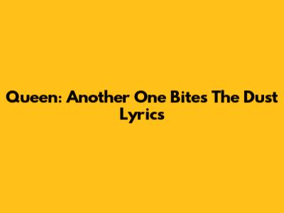 Queen: Another One Bites The Dust Lyrics
