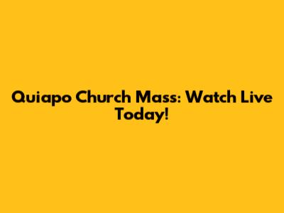 Quiapo Church Mass: Watch Live Today!