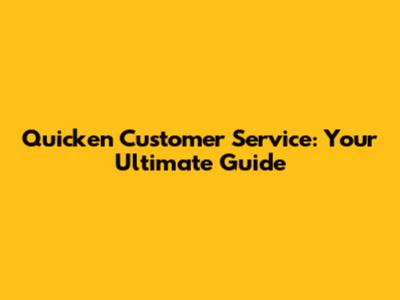 Quicken Customer Service: Your Ultimate Guide