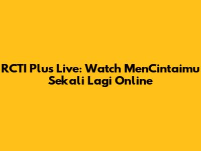 RCTI Plus Live: Watch MenCintaimu Sekali Lagi Online