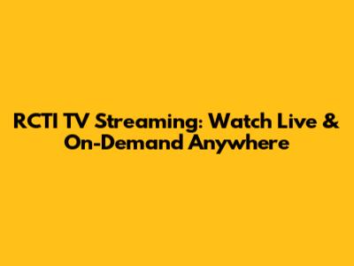 RCTI TV Streaming: Watch Live & On-Demand Anywhere