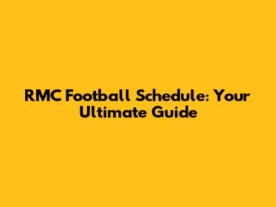 RMC Football Schedule: Your Ultimate Guide