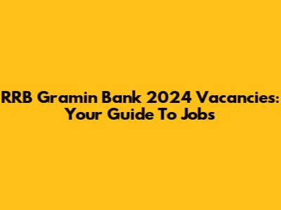 RRB Gramin Bank 2024 Vacancies: Your Guide To Jobs