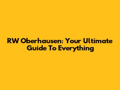 RW Oberhausen: Your Ultimate Guide To Everything