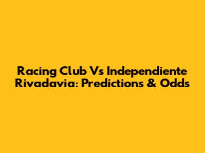 Racing Club Vs Independiente Rivadavia: Predictions & Odds
