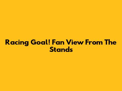 Racing Goal! Fan View From The Stands