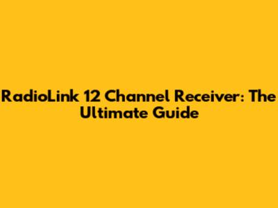 RadioLink 12 Channel Receiver: The Ultimate Guide