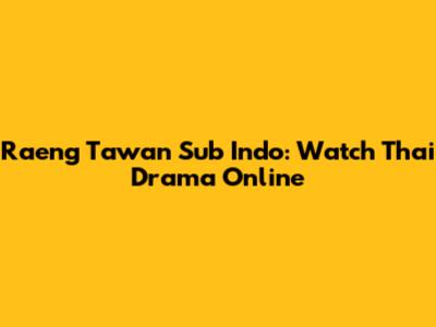 Raeng Tawan Sub Indo: Watch Thai Drama Online