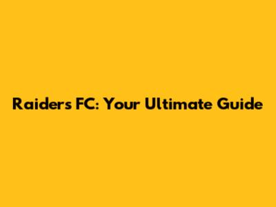 Raiders FC: Your Ultimate Guide