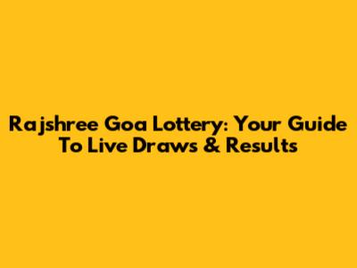 Rajshree Goa Lottery: Your Guide To Live Draws & Results