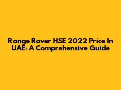 Range Rover HSE 2022 Price In UAE: A Comprehensive Guide